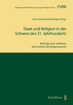 Staat und Religion in der Schweiz des 21. Jahrhunderts von Pahud de Mortanges,  René