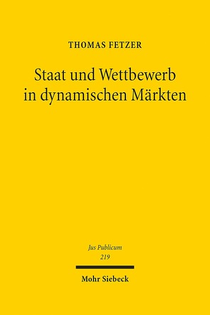 Staat und Wettbewerb in dynamischen Märkten von Fetzer,  Thomas