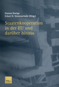 Staatenkooperation in der EU und darüber hinaus von Kneipp,  Danuta, Stratenschulte,  Eckart D.
