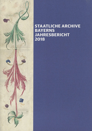 Staatliche Archive Bayerns – Jahresbericht 2018 von Ksoll-Marcon,  Margit
