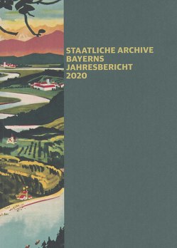 Staatliche Archive Bayerns – Jahresbericht 2020 von Ksoll-Marcon,  Margit