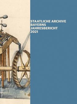 Staatliche Archive Bayerns – Jahresbericht 2021 von Ksoll-Marcon,  Margit