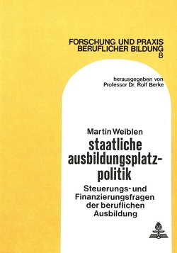 Staatliche Ausbildungsplatzpolitik von Weiblen,  Martin