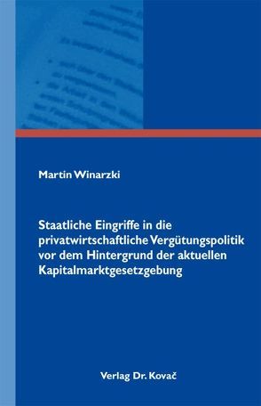 Staatliche Eingriffe in die privatwirtschaftliche Vergütungspolitik vor dem Hintergrund der aktuellen Kapitalmarktgesetzgebung von Winarzki,  Martin