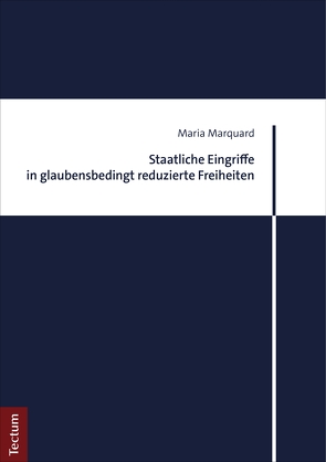 Staatliche Eingriffe in glaubensbedingt reduzierte Freiheiten von Marquard,  Maria