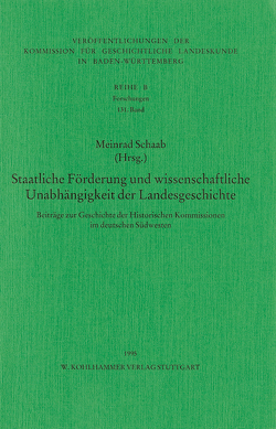 Staatliche Förderung und wissenschaftliche Unabhängigkeit der Landesgeschichte im deutschen Südwesten von Schaab,  Meinrad