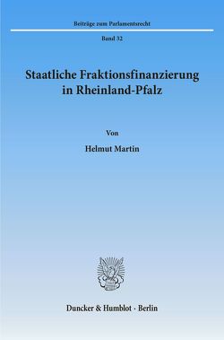 Staatliche Fraktionsfinanzierung in Rheinland-Pfalz. von Martin,  Helmut