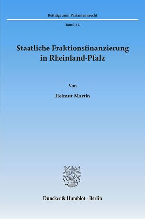 Staatliche Fraktionsfinanzierung in Rheinland-Pfalz. von Martin,  Helmut