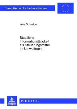 Staatliche Informationstätigkeit als Steuerungsmittel im Umweltrecht von Schneider,  Imke