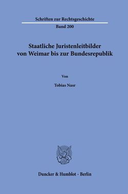 Staatliche Juristenleitbilder von Weimar bis zur Bundesrepublik. von Nasr,  Tobias