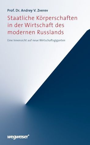 Staatliche Körperschaften in der Wirtschaft des modernen Russlands von Loheit,  Galina, Pfaffenbach,  Bernd, Rahr,  Alexander, Zverev,  Andrey V.