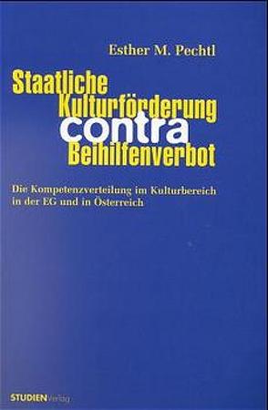 Staatliche Kulturförderung contra Beihilfenverbot von Pechtl,  Esther M