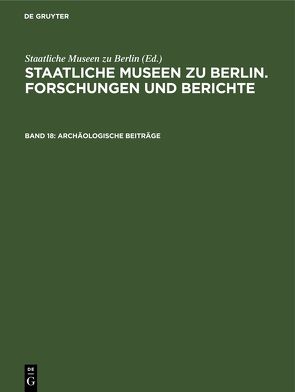 Staatliche Museen zu Berlin. Forschungen und Berichte / Archäologische Beiträge von Staatliche Museen zu Berlin
