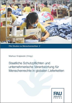 Staatliche Schutzpflichten und unternehmerische Verantwortung für Menschenrechte in globalen Lieferketten von Krajewski,  Markus