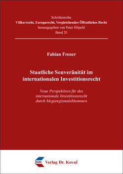 Staatliche Souveränität im internationalen Investitionsrecht von Frener,  Fabian