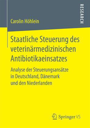 Staatliche Steuerung des veterinärmedizinischen Antibiotikaeinsatzes von Höhlein,  Carolin