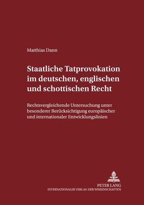 Staatliche Tatprovokation im deutschen, englischen und schottischen Recht von Dann,  Matthias