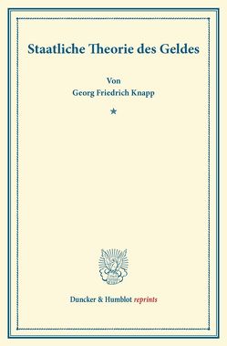 Staatliche Theorie des Geldes. von Knapp,  Georg Friedrich