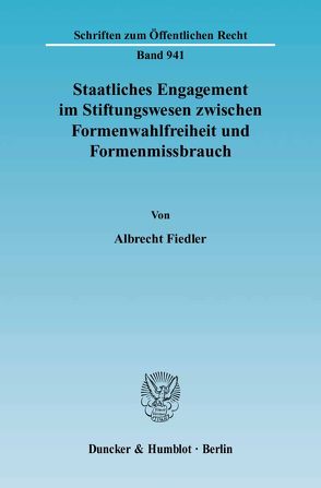 Staatliches Engagement im Stiftungswesen zwischen Formenwahlfreiheit und Formenmissbrauch. von Fiedler,  Albrecht