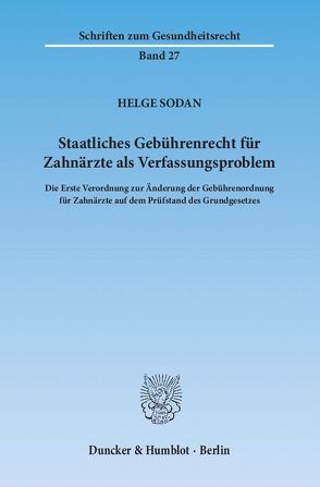 Staatliches Gebührenrecht für Zahnärzte als Verfassungsproblem. von Sodan,  Helge