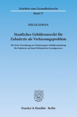 Staatliches Gebührenrecht für Zahnärzte als Verfassungsproblem. von Sodan,  Helge