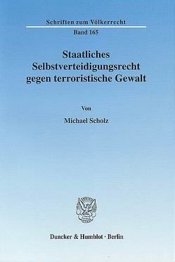 Staatliches Selbstverteidigungsrecht gegen terroristische Gewalt. von Scholz,  Michael
