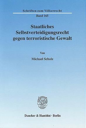 Staatliches Selbstverteidigungsrecht gegen terroristische Gewalt. von Scholz,  Michael