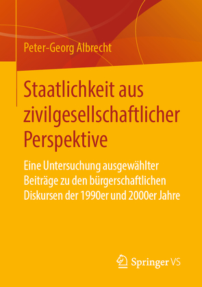 Staatlichkeit aus zivilgesellschaftlicher Perspektive von Albrecht,  Peter-Georg