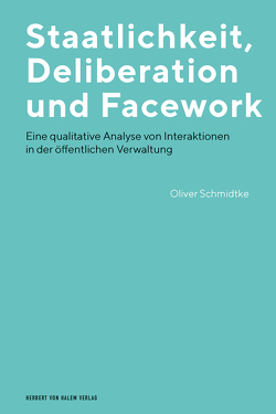 Staatlichkeit, Deliberation und Facework von Schmidtke,  Oliver