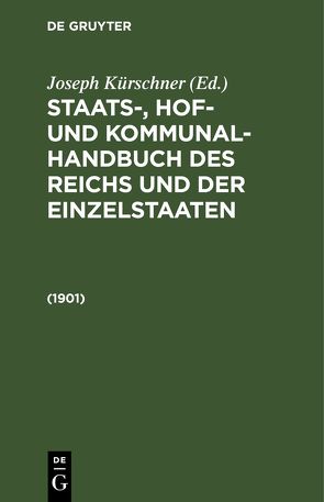 Staats-, Hof- und Kommunal-Handbuch des Reichs und der Einzelstaaten / 1901 von Kürschner,  Joseph