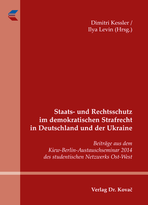 Staats- und Rechtsschutz im demokratischen Strafrecht in Deutschland und der Ukraine von Kessler,  Dimitri, Levin,  Ilya