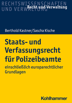 Staats- und Verfassungsrecht für Polizeibeamte von Kastner,  Berthold, Kische,  Sascha