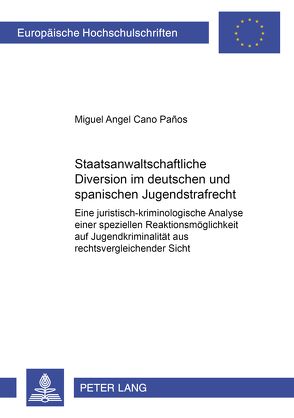 Staatsanwaltschaftliche Diversion im deutschen und spanischen Jugendstrafrecht von Cano Paños,  Miguel Angel