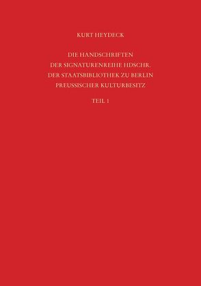 Staatsbibliothek zu Berlin – Preussischer Kulturbesitz. Kataloge… / Die Handschriften der Signaturenreihe Hdschr. von Heydeck,  Kurt