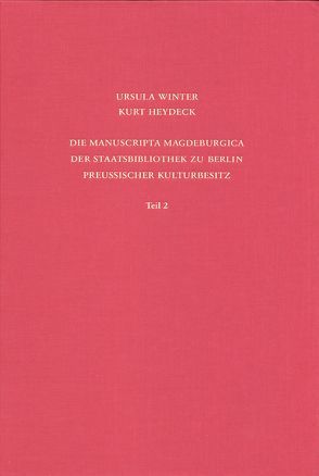 Staatsbibliothek zu Berlin – Preussischer Kulturbesitz. Kataloge… / Erste Reihe. Handschriften / Die Manuscripta Magdeburgica der Staatsbibliothek zu Berlin – Preussischer Kulturbesitz von Heydeck,  Kurt, Overgaauw,  Eef, Winter,  Ursula