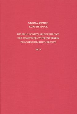 Staatsbibliothek zu Berlin – Preussischer Kulturbesitz. Kataloge… / Erste Reihe. Handschriften / Die Manuscripta Magdeburgica der Staatsbibliothek zu Berlin – Preussischer Kulturbesitz von Heydeck,  Kurt, Overgaauw,  Eef, Winter,  Ursula