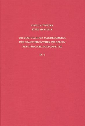 Staatsbibliothek zu Berlin – Preussischer Kulturbesitz. Kataloge… / Erste Reihe. Handschriften / Die Manuscripta Magdeburgica der Staatsbibliothek zu Berlin – Preussischer Kulturbesitz von Heydeck,  Kurt, Overgaauw,  Eef, Winter,  Ursula