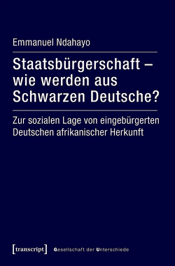 Staatsbürgerschaft – wie werden aus Schwarzen Deutsche? von Ndahayo,  Emmanuel