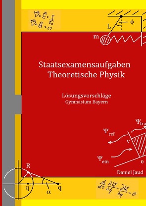 Staatsexamensaufgaben Theoretische Physik – Lösungsvorschläge Gymnasium Bayern von Jaud,  Daniel