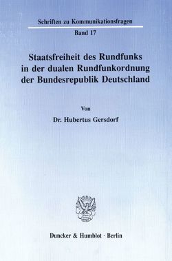 Staatsfreiheit des Rundfunks in der dualen Rundfunkordnung der Bundesrepublik Deutschland. von Gersdorf,  Hubertus