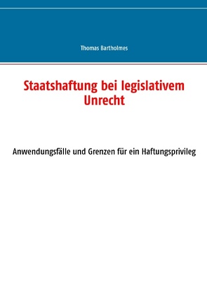 Staatshaftung bei legislativem Unrecht von Bartholmes,  Thomas