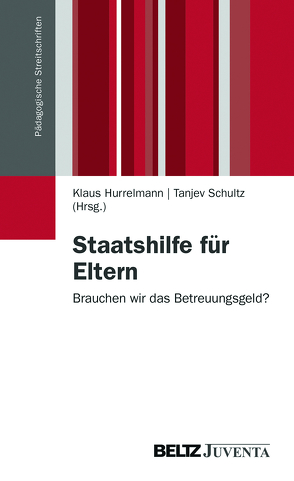 Staatshilfe für Eltern von Hurrelmann,  Klaus, Schultz,  Tanjev