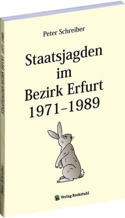 Staatsjagden im Bezirk Erfurt 1971-1989 von Schreiber,  Peter