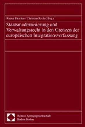 Staatsmodernisierung und Verwaltungsrecht in den Grenzen der europäischen Integrationsverfassung von Koch,  Christian, Pitschas,  Rainer