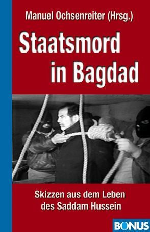 Staatsmord in Bagdad von Haider,  Jörg, Magenheimer,  Heinz, Ochsenreiter,  Manuel, Schlee,  Emil, Seidler,  Franz W
