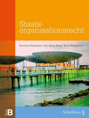 Staatsorganisationsrecht von Belser,  Maria Eva, Waldmann,  Bernhard, Wiederkehr,  René