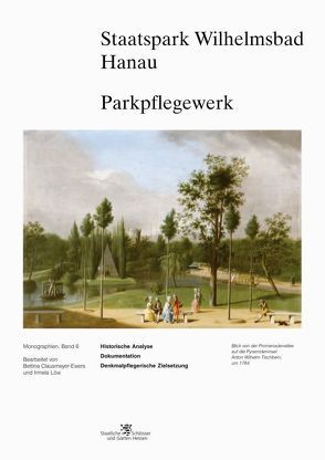 Staatspark Wilhelmsbad Hanau Parkpflegewerk von Clausmeyer-Ewers,  Bettina, Löw,  Irmela, Mathieu,  Kai R.