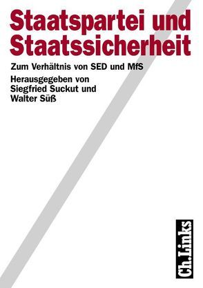 Staatspartei und Staatssicherheit von Engelmann,  Roger, Erler,  Peter, Fricke,  Karl Wilhelm, Gieseke,  Jens, Henke,  Klaus-Dietmar, Hertle,  Hans-Hermann, Klein,  Thomas, Naimark,  Norman M, Niethammer,  Lutz, Reich,  Jens, Schumann,  Silke, Suckut,  Siegfried, Süß,  Walter, Vollnhals,  Clemens, Wagner,  Armin