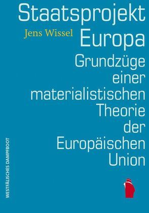 Staatsprojekt EUropa: Grundzüge einer materialistischen Theorie der Europäischen Union von Wissel,  Jens