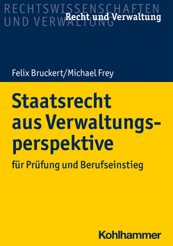 Staatsrecht aus Verwaltungsperspektive von Bruckert,  Felix, Frey,  Michael